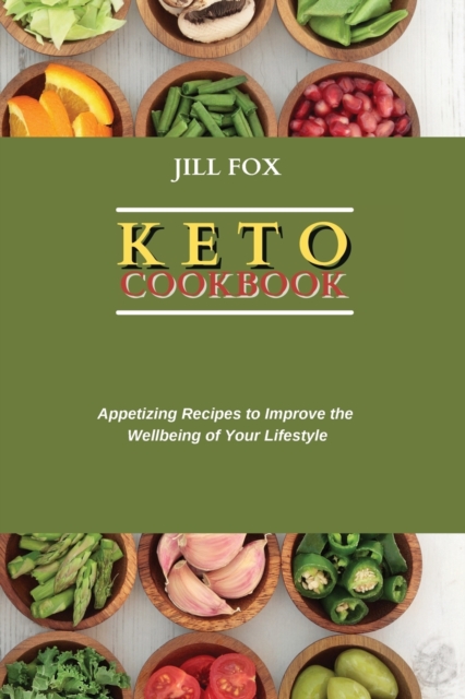 Keto Cookbook : Appetizing Recipes to Improve the Wellbeing of Your Lifestyle, Paperback / softback Book