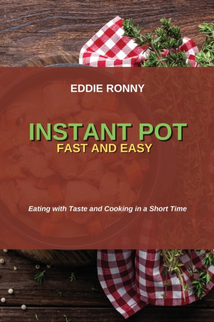 Instant Pot Fast and Easy : Eating with Taste and Cooking in a Short Time, Paperback / softback Book