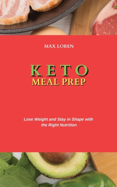 Keto Meal Prep : Lose Weight and Stay in Shape with the Right Nutrition, Hardback Book