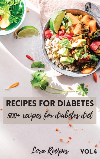 Recipes For Diabetes : 500+ recipes for diabetes diet Vol.4, Hardback Book