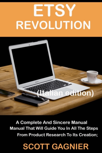 Etsy Revolution : A Complete And Sincere Manual That Will Guide You In All The Steps, From Product Research To Its Creation; (Italian edition), Paperback / softback Book