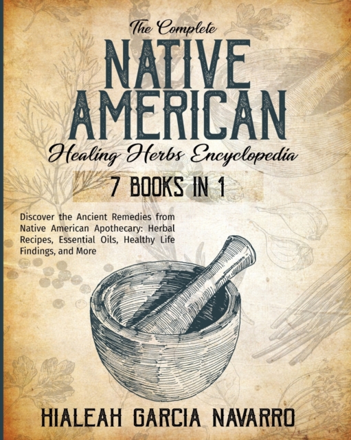The Complete Native American Healing Herbs Encyclopedia - 7 Books in 1, Paperback / softback Book