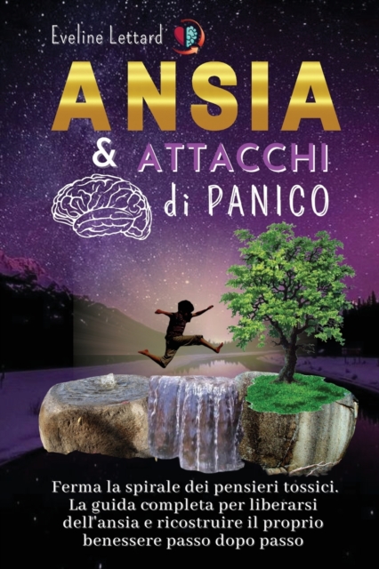 Ansia E Attacchi Di Panico : La guida completa per liberarsi dell'ansia e ricostruire il proprio benessere passo dopo passo, Paperback / softback Book