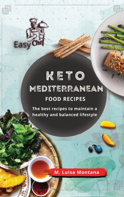 Keto Mediterranean Food Recipes : The best recipes to maintain a healthy and balanced lifestyle, Hardback Book