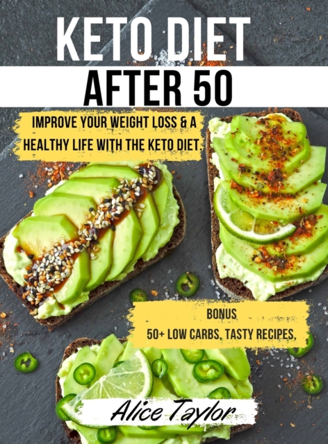 Keto Diet After 50 : Improve Your Weight Loss & a Healthy Life with the Keto Diet. BONUS: 50+ Low Carbs, Tasty Recipes, & a Useful 28 Days Meal Plan for Aging People. May 2021 Edition, Hardback Book