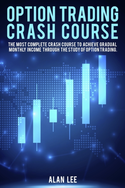 Option Trading Crash Course : The most complete Crash Course to achieve gradual monthly income through the study of Option Trading., Paperback / softback Book
