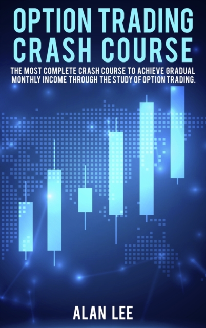 Option Trading Crash Course : The most complete Crash Course to achieve gradual monthly income through the study of Option Trading., Hardback Book