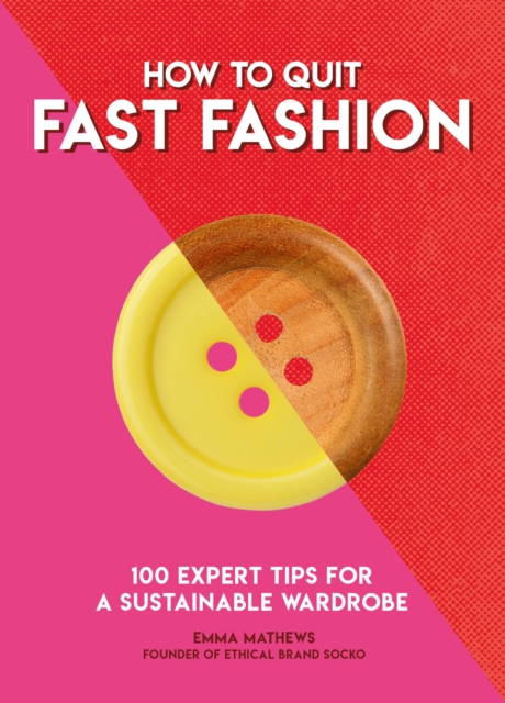 How to Quit Fast Fashion : 100 Expert Tips for a Sustainable Wardrobe, EPUB eBook