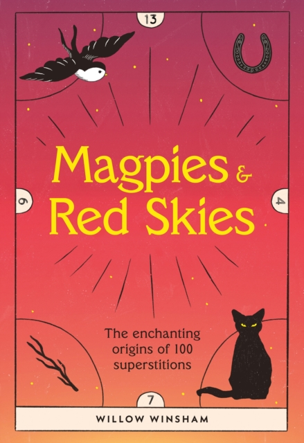 Magpies & Red Skies : The enchanting origins of 100 superstitions, EPUB eBook