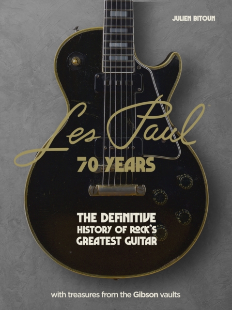 Les Paul - 70 Years : The definitive history of rock's greatest guitar, Hardback Book