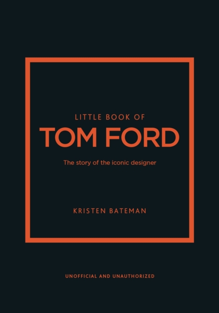 Little Book of Tom Ford : The story of the iconic brand, Hardback Book