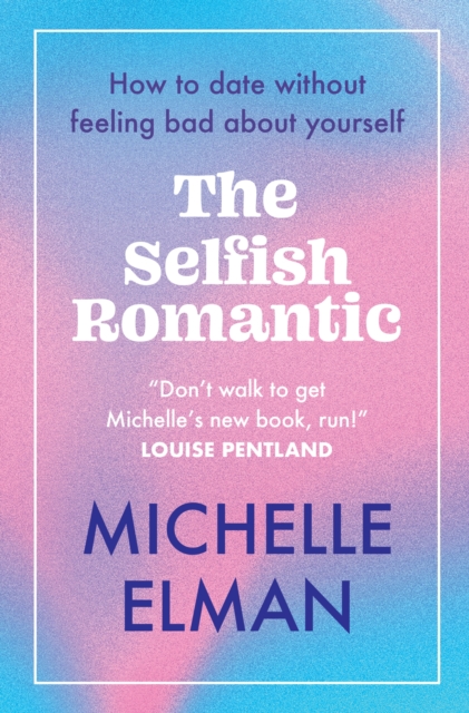 The Selfish Romantic : How to date without feeling bad about yourself, Paperback / softback Book