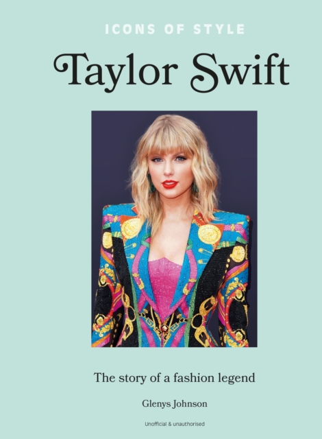 Icons of Style – Taylor Swift : The story of a fashion icon, EPUB eBook