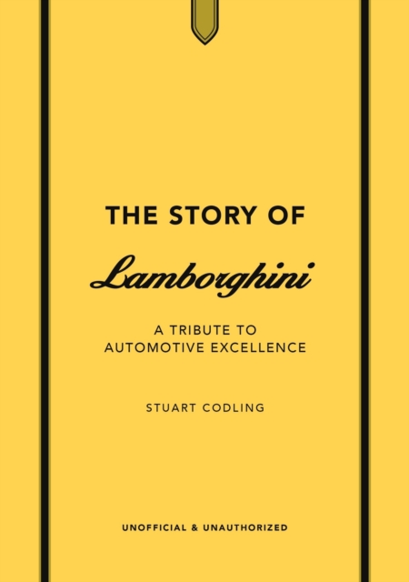The Story of Lamborghini : A tribute to automotive excellence, Hardback Book