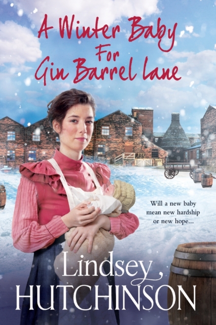 A Winter Baby for Gin Barrel Lane : A heartwarming, page-turning historical saga from Lindsey Hutchinson, Paperback / softback Book
