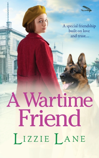 A Wartime Friend : A historical saga you won't be able to put down by Lizzie Lane, Hardback Book