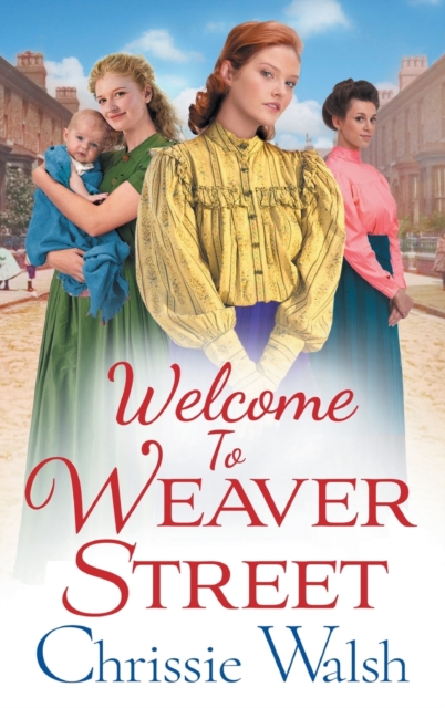 Welcome to Weaver Street : The first in a heartbreaking and heartwarming new WW1 series, Hardback Book