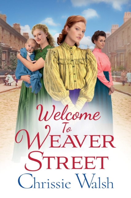 Welcome to Weaver Street : The first in a heartbreaking and heartwarming new WW1 series, Paperback / softback Book