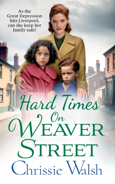 Hard Times on Weaver Street : A gritty, heartbreaking historical saga from Chrissie Walsh, Hardback Book