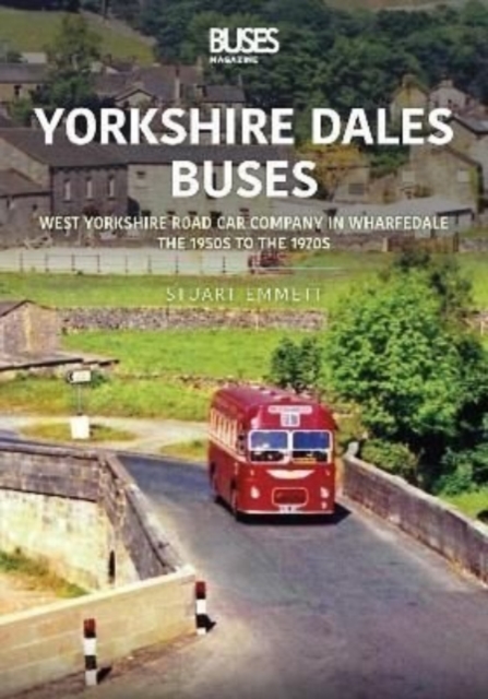 Yorkshire Dales Buses: West Yorkshire Road Car Company in Wharfedale : The 1950s to 1970s, Paperback / softback Book