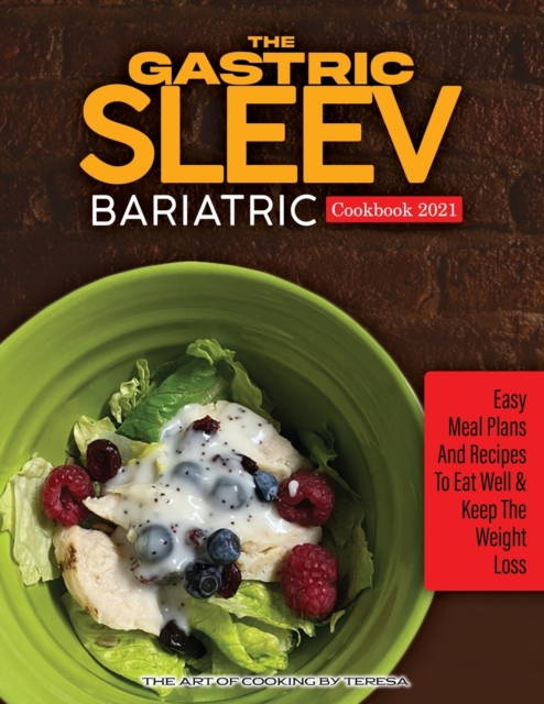 The Gastric Sleev Bariatric Cookbook 2021 : Easy Meam Plans and Recipes to Eat Well & Keep the Weight Loss, Paperback / softback Book