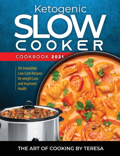 Ketogenic Slow Cooker Cookbook 2021 : 100 Irresistible Low-Carb Recipes for weight Loss and Improved Health, Paperback / softback Book