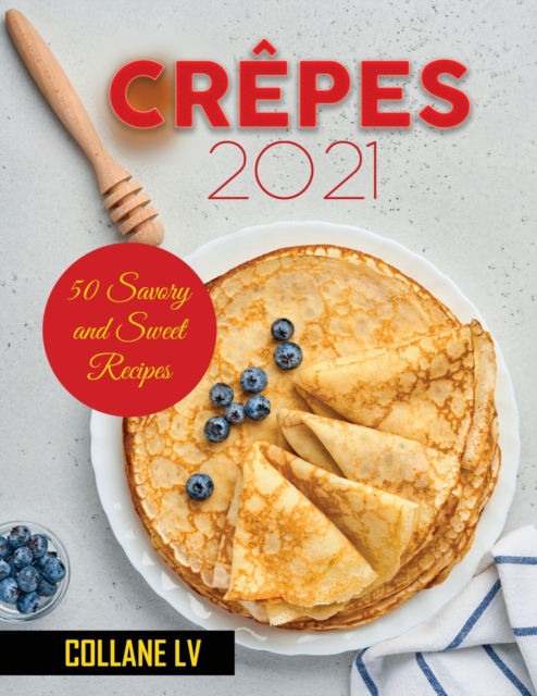 Crepes 2021 : 50 Savory and Sweet Recipes, Paperback / softback Book