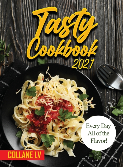 Tasty Cookbook 2021 : Every Day All of the Flavor!, Hardback Book