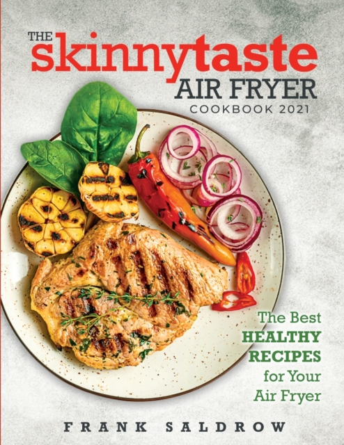 The Skinnytaste Air Fryer Cookbook 2021 : The Best Healthy Recipes for Your Air Fryer, Paperback / softback Book
