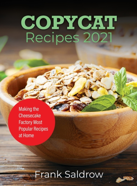 Copycat Recipes 2021 : Making the Cheesecake Factory Most Popular Recipes at Home, Hardback Book