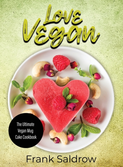 Love Vegan : The Ultimate Vegan Mug Cake Cookbook, Hardback Book