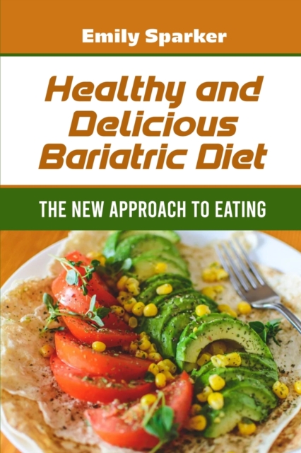 Healthy and Delicious Bariatric Diet : The New approach to Eating, Paperback / softback Book
