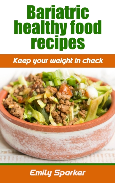 Bariatric healthy food recipes : Keep your weight in check, Hardback Book