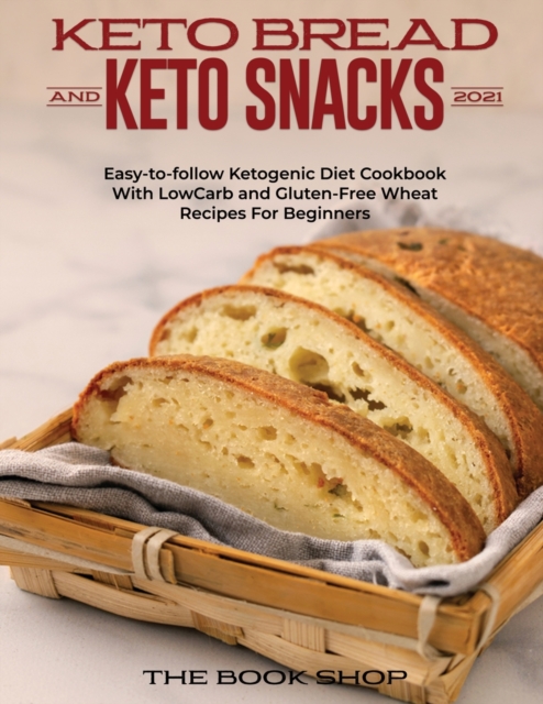 Keto Br&#1077;&#1072;d and Keto Snacks 2021 : Easy-to-follow Ketogenic Diet Cookbook With LowCarb and Gluten-Free Wheat Recipes For Beginners, Paperback / softback Book