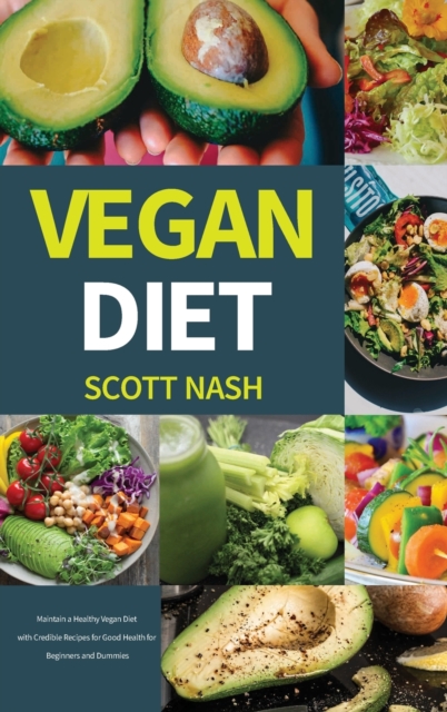 Vegan Diet : Maintain a Healthy Vegan Diet with Credible Recipes for Good Health for Beginners and Dummies, Hardback Book