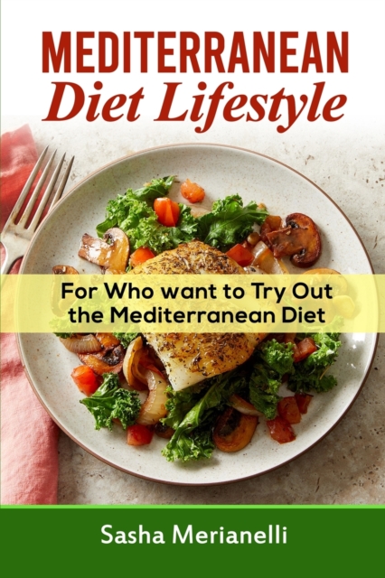 Mediterranean Diet Lifestyle : For who want to try out the Mediterranean Diet, Paperback / softback Book