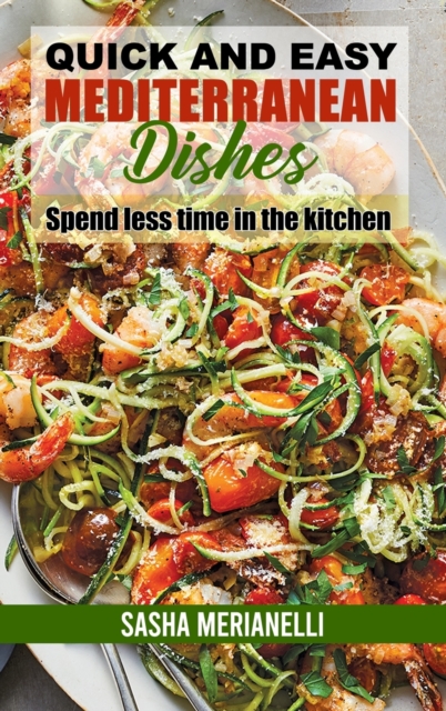 Quick and Easy Mediterranean Dishes : Spend less time in the kitchen, Hardback Book