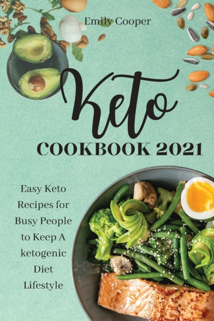 Keto Cookbook 2021 : Easy Keto Recipes for Busy People to Keep A ketogenic Diet Lifestyle Emily, Paperback / softback Book