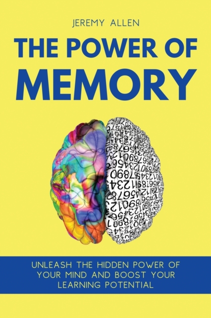 The Power of Memory : Unleash the Hidden Power of Your Mind and Boost Your Learning Potential, Paperback / softback Book