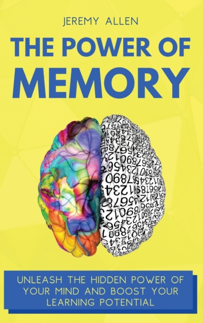 The Power of Memory : Unleash the Hidden Power of Your Mind and Boost Your Learning Potential, Hardback Book