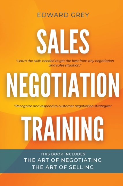 Sales Negotiation Training : This Book Includes: The Art of Negotiating - The Art of Selling, Paperback / softback Book