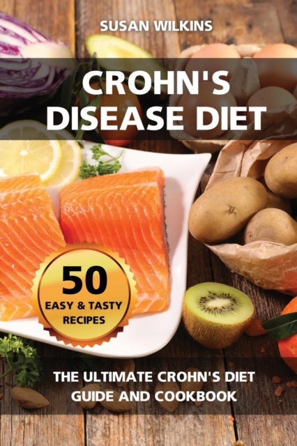 Crohn's Disease Diet : The Ultimate Crohn's Diet Guide and Cookbook - 50 Easy and Tasty Recipes, Paperback / softback Book