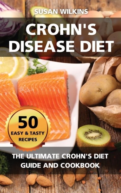 Crohn's Disease Diet : The Ultimate Crohn's Diet Guide and Cookbook - 50 Easy and Tasty Recipes, Hardback Book