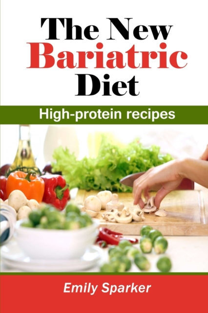 The new Bariatric Diet : High-protein recipes, Paperback / softback Book