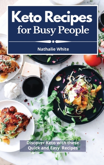 Keto Recipes for Busy People : Discover Keto With These Quick And Easy Keto Recipes, Hardback Book