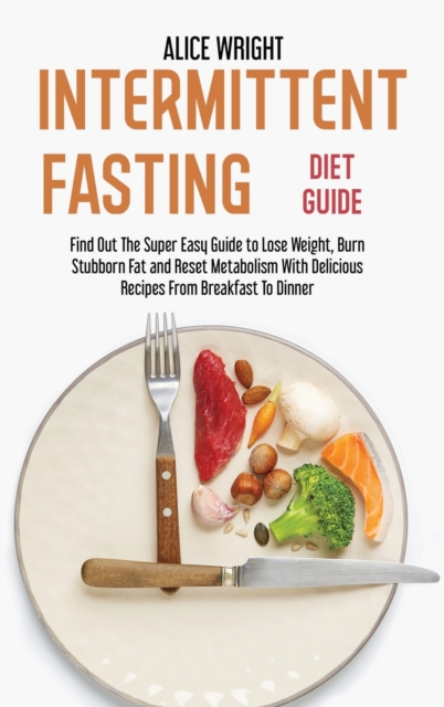 Intermittent Fasting Diet Guide : Find Out The Super Easy Guide to Lose ...