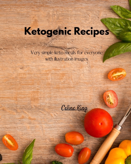 Ketogenic Recipes : Very simple keto meals for everyone with illustration images, Paperback / softback Book
