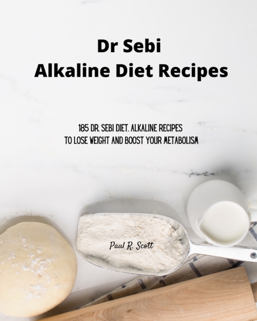 Dr Sebi Alkaline Diet Recipes : 185 Dr. Sebi Diet. Alkaline Recipes to Lose Weight and Boost Your Metabolism, Paperback / softback Book