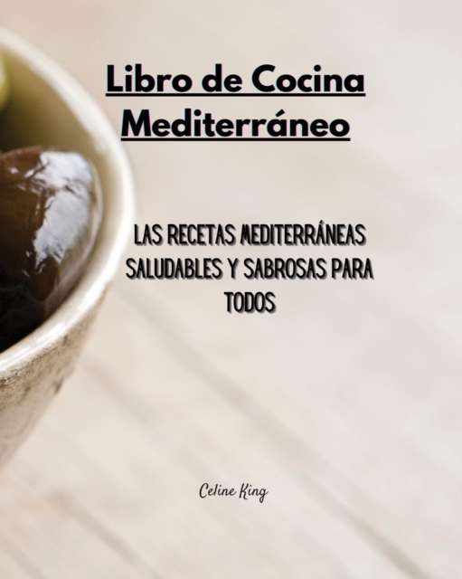 Libro de Cocina Mediterraneo : Las Recetas Mediterraneas Saludables y Sabrosas para Todos, Paperback / softback Book