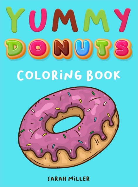 Yummy Donuts Coloring Book : An Hilarious, Irreverent and Yummy coloring book for Adults perfect for relaxation and stress relief, Hardback Book